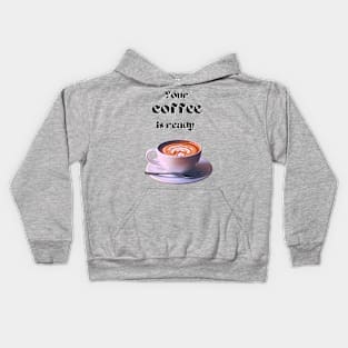 Your coffee is ready and it comes with cream - black text Kids Hoodie